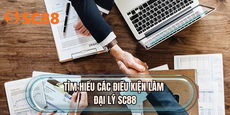 Tìm hiểu các điều kiện làm đại lý SC88